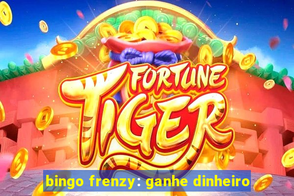 bingo frenzy: ganhe dinheiro